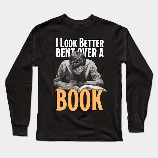 I Look Better Bent Over A Book Long Sleeve T-Shirt by PaulJus